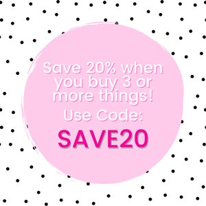 May include: Pink circle with a white polka dot background. The circle contains the text "Save 20% when you buy 3 or more things! Use Code: SAVE20".