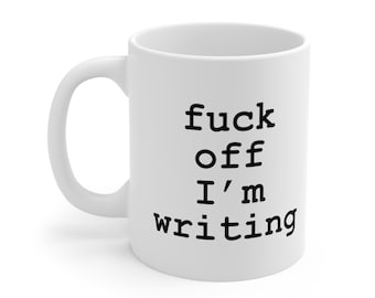 F*ck Off I'm Writing Mug | Gift for Writers Coffee Cup for Author Gift