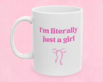 I'm Literally Just a Girl Mug, Pink Gift for Girly Girls, Cute Gift for Her
