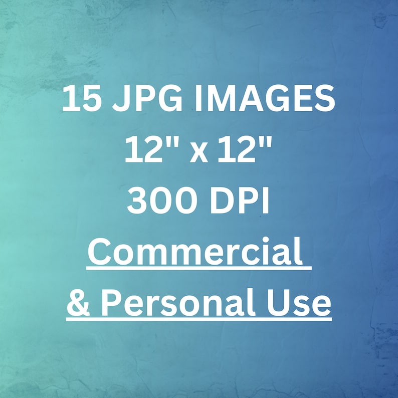 May include: A blue and green textured background with white text that reads "15 JPG IMAGES 12" x 12" 300 DPI Commercial & Personal Use"