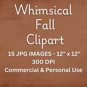 May include: Whimsical Fall Clipart - 15 JPG images, 12 inches by 12 inches, 300 DPI. Commercial and Personal Use.