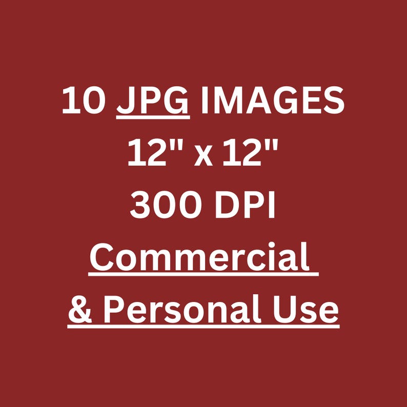 May include: A maroon background with white text. The text reads "10 JPG IMAGES 12" x 12" 300 DPI Commercial & Personal Use."
