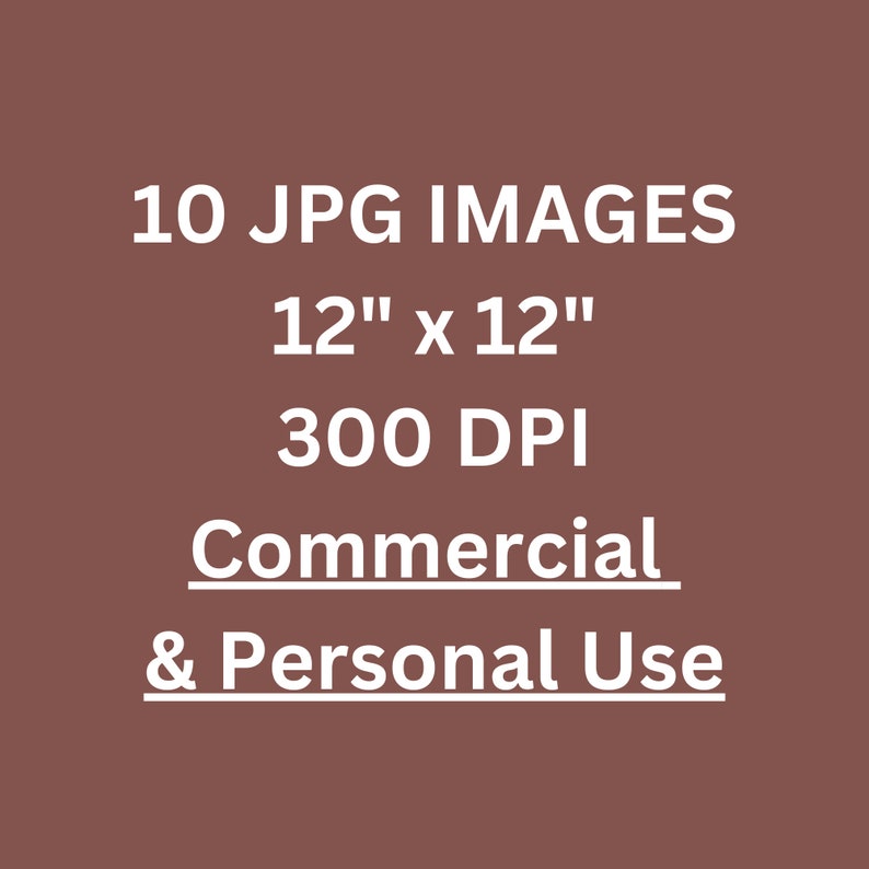 May include: A digital download of 10 JPG images, each measuring 12 inches by 12 inches at 300 DPI. These images are for both commercial and personal use.