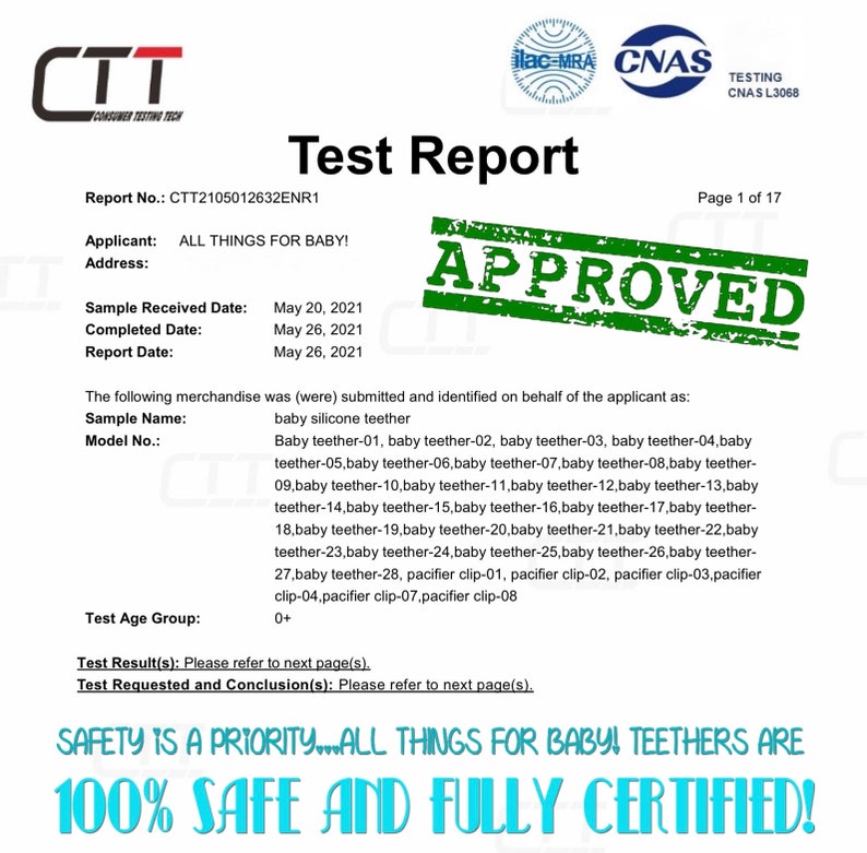 May include: A white test report with the text "Test Report" and "APPROVED" stamped in green. The report details testing for baby silicone teethers, including model numbers and dates. The text "SAFETY IS A PRIORITY...100% SAFE AND FULLY CERTIFIED!" is also visible.