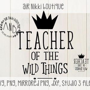 Teacher of the wild things SVG, PNG, Mirrored png, DXF, studio3 files, instant download, cut file, cameo, cricut, cut n scan 2
