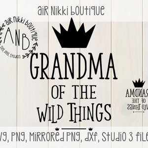 May include: Black and white design with the text "Grandma of the Wild Things" and a crown above the text. The text "air Nikki boutique" is in a circle with leaves around it. The text "SVG, PNG, MIRRORED PNG, dxf, Studio 3 files" is at the bottom of the design.