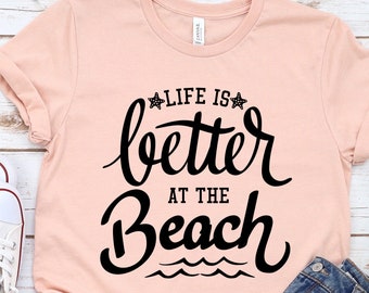 Life is Better at the Beach T-shirt,Beach Life Shirt,Beach Shirt,Shirt for Her,Vacation Shirt Gift,Travel Tee,Vacay Mode,Summer Fun Shirt