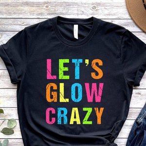 Lets Glow Crazy Shirt, Glow Party Shirt, Matching Family Birthday Outfit, Neon Birthday Party Tee, Girls Birthday Shirt, Glow Theme Party
