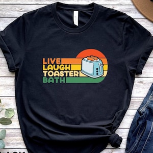 Live Laugh Toaster Bath, Live Laugh Love Parody, Parody Shirts, Funny Live Laugh Love, Funny Shirts, Weird Shirts, Parody Shirt