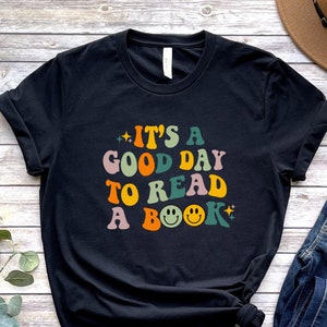 Its A Good Day To Read Shirt, Books Shirt, Book Lover Shirt, Literary Shirt, Bookish Shirt, Reading Top, Librarian Shirt, Gift Shirt