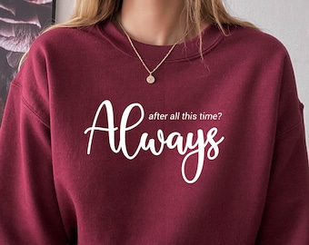 After All This Time Always Sweater, Love Shirt, Couple love Tee, Immortal Love Hoodie, Romantic Hoodie, Forever Love, Valentines Day Sweater