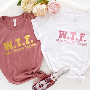 WTF Wine Tasting Friends Shirt, Wine Lover Shirt, Funny Wine Shirt, Humorous Friends Gift, Drinking Club Tee, Wine Quotes, Party Shirts