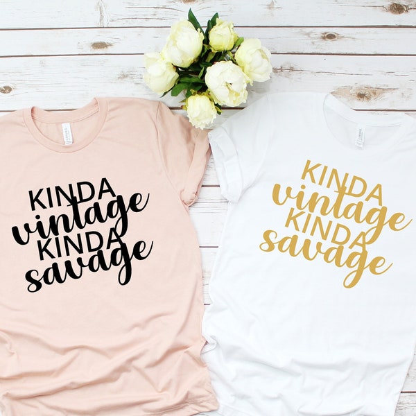 Kinda Vintage  Kinda Savage Shirt,Sarcastic Mom Shirt,Sassy Shirt,Funny Saying Mom Shirt,Cute Shirt for Women,BFF Gift,Vintage Gift for Mom