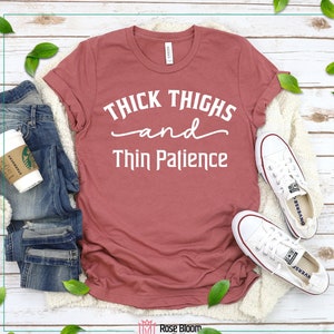 Thick Thighs Thin Patience Shirt,Sassy T-Shirt,Sarcastic Tshirt,Awkward T-shirt Funny Tee,Everyday T-Shirt,Women's Shirt,Instagram,Mom shirt