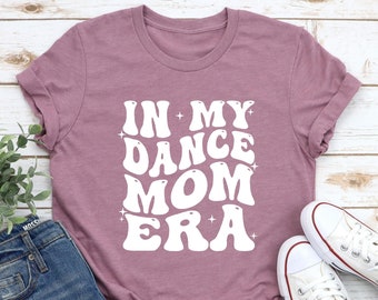 In My Dance Mom Era Shirt: Soft Cotton Unisex Tee
