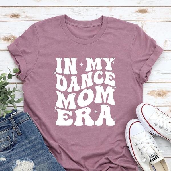 In My Dance Mom Era Shirt, Dancer Shirt, Mom Life, Dancing Mom Era Shirt ,Dance Mom Shirt, Dance Mom Gift, Mom Dancer Shirt,  Cool Mom Shirt