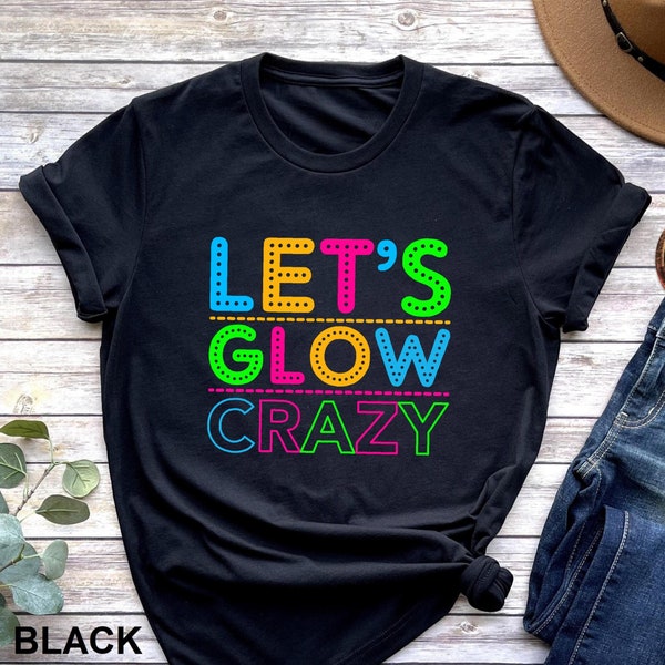 Let's Glow Crazy Shirt, Glow Birthday Shirt, Glow Party Shirt, Glow Crazy Tee, Matching Party Shirts, Birthday Party Tees, Glow Neon Shirt