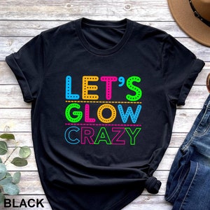 Let&#39;s Glow Crazy Shirt, Glow Birthday Shirt, Glow Party Shirt, Glow Crazy Tee, Matching Party Shirts, Birthday Party Tees, Glow Neon Shirt