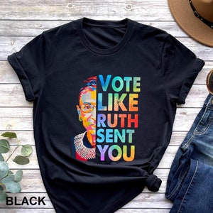 Vote Like Ruth Shirt - Feminist Empowerment Tee - Political Statement Shirt - Womens Rights Shirt - 2024 Election Shirt