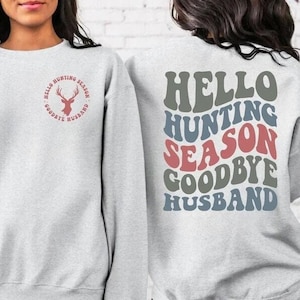 Hello Hunting Season Goodbye Husband Sweatshirt, Goodbye Husband Crewneck, Funny Husband Hoodie ,Cute Sweatshirt, Goodbye Husband Hoodie