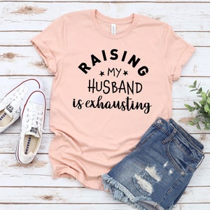 Raising My Husband is Exhausting Shirtfunny Couples - Etsy