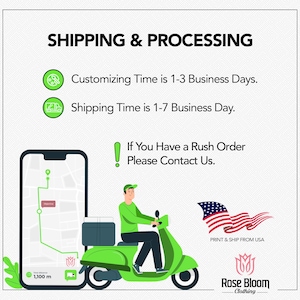May include: Illustration of a green scooter with a delivery driver on it. The scooter is delivering a package to a location shown on a mobile phone. The text on the image reads "Shipping & Processing", "Customizing Time is 1-3 Business Days", "Shipping Time is 1-7 Business Day", "If You Have a Rush Order Please Contact Us", "Print & Ship From USA", and "Rose Bloom Clothing".