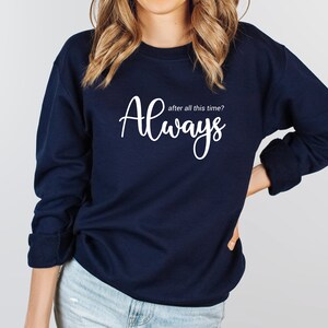 After All This Time Always Sweater, Love Shirt, Couple love Tee, Immortal Love Hoodie, Romantic Hoodie, Forever Love, Valentines Day Sweater image 8