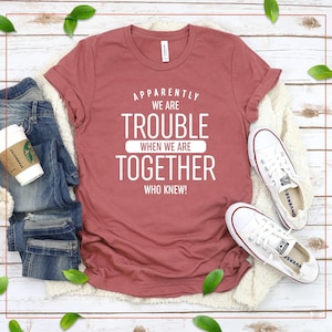 Bestie T-Shirt: Apparently We're Trouble When We Are Together Shirt