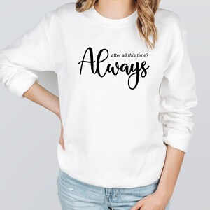 After All This Time Always Sweater, Love Shirt, Couple love Tee, Immortal Love Hoodie, Romantic Hoodie, Forever Love, Valentines Day Sweater image 7