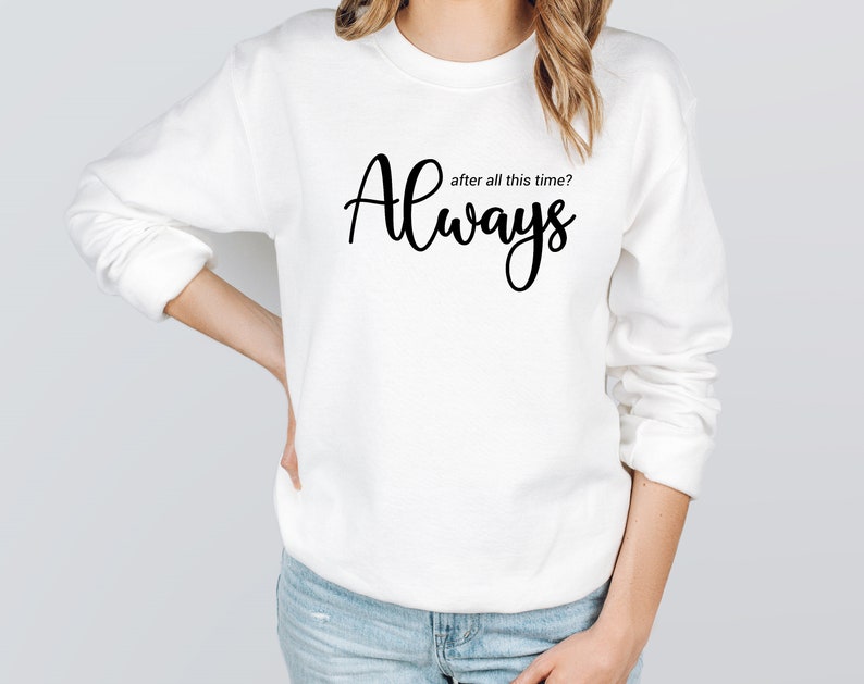 After All This Time Always Sweater, Love Shirt, Couple love Tee, Immortal Love Hoodie, Romantic Hoodie, Forever Love, Valentines Day Sweater image 7