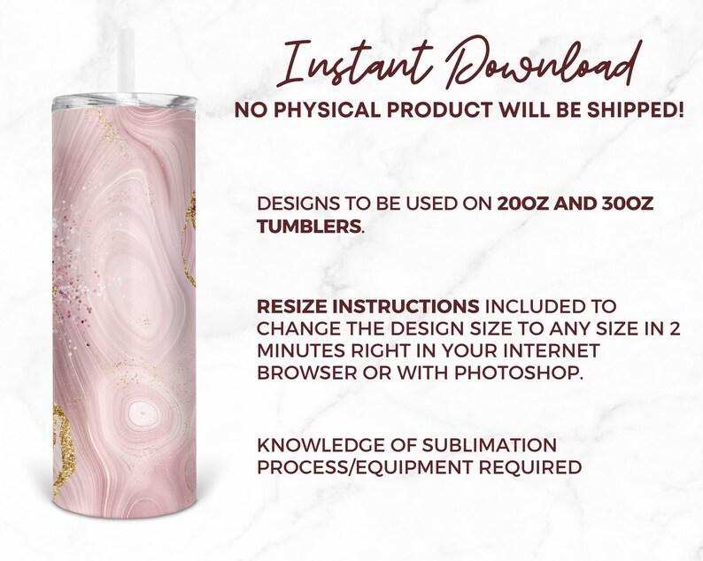 May include: A digital download of a pink and gold marble design for sublimation on 20oz and 30oz tumblers.  Resize instructions are included to change the design size to any size in 2 minutes.  Knowledge of sublimation process/equipment is required.