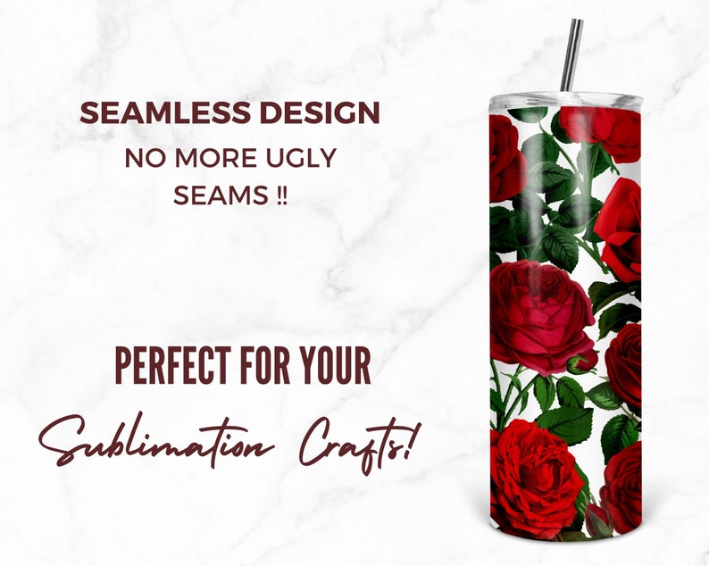 May include: A white tumbler with a seamless design featuring a red rose pattern. The tumbler has a silver lid and a straw. The text "Seamless Design No More Ugly Seams!! Perfect For Your Sublimation Crafts!" is written on the white background.