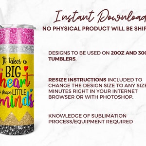 May include: A yellow and pink sublimation design for a 20oz or 30oz tumbler. The design features a pencil with the text "It takes a BIG heart to shape LITTLE minds".