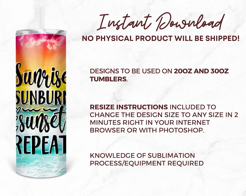 May include: A cylindrical tumbler with a colourful design featuring a sunrise, ocean waves, and the words "Sunrise, Sunburn, Sunset, Repeat." The tumbler has a straw and a white background with text that reads "Instant Download."