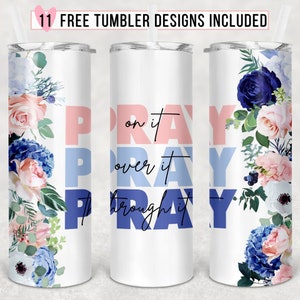Pray on it Pray over it Pray Through it 20oz Skinny Tumbler Sublimation Design Floral Christian Bible Faith Design for Straight/Tapered- PNG