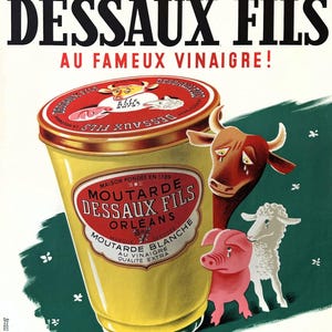 May include: Vintage French mustard advertisement featuring a large yellow jar of "Moutarde Dessaux Fils" with a red label. A cow, pig, and sheep appear to be crying. The text includes "Au Fameux Vinaigre!" and "elle nous aura!"