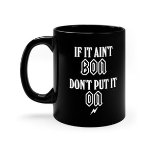 If It Ain't Bon, Don't Put It On 11oz Black Mug