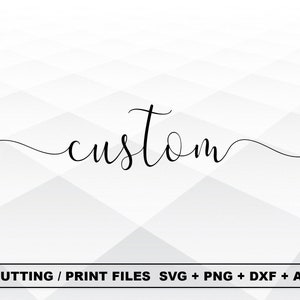 May include: Black cursive text that reads "custom" on a white and gray geometric background. The text is in a flowing script style. Below the text is a banner that reads "CUTTING / PRINT FILES SVG + PNG + DXF + AI".