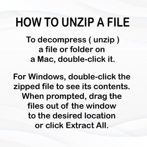 May include: A text-based guide on how to unzip a file on a Mac or Windows computer. The instructions explain how to double-click the file to unzip it on a Mac and how to double-click the file to see its contents on Windows. It also explains how to drag the files out of the window to the desired location or click Extract All.