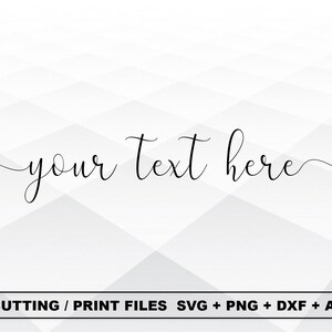 May include: A digital design featuring the phrase "your text here" in a flowing cursive font. The text is set against a white and grey geometric pattern. The bottom of the image displays file formats for cutting and printing: SVG, PNG, DXF, and AI.
