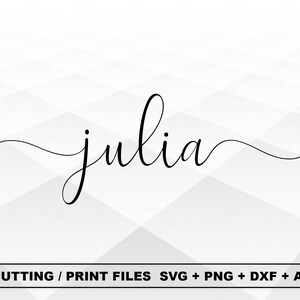 May include: Black cursive text reading "julia" on a white and grey geometric background. The text is in a flowing script style. Below the name are the words "CUTTING / PRINT FILES SVG + PNG + DXF + AI".