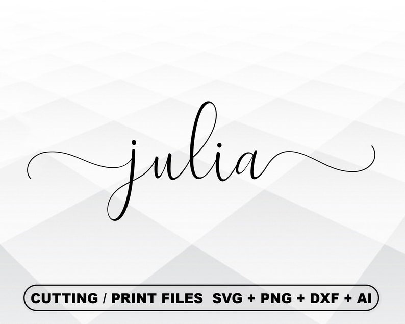 May include: Black cursive text reading "julia" on a white and grey geometric background. The text is in a flowing script style. Below the name are the words "CUTTING / PRINT FILES SVG + PNG + DXF + AI".