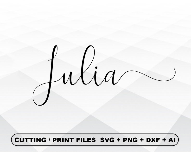 May include: The name "Julia" in stylish, black cursive lettering. The word is centered on a white and grey geometric patterned background. Below the name, the text reads "CUTTING / PRINT FILES SVG + PNG + DXF + AI".
