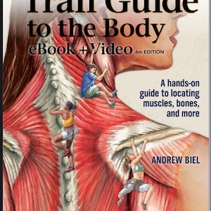 May include: The cover of "Trail Guide to the Body" book, 6th edition, with eBook and video. The cover features an illustration of the human body with figures climbing on it. The book is by Andrew Biel.