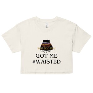 Get Waisted Cropped Tee, Cropped t-shirt, Waist Bead Envy Got Me Waisted Cropped shirt, Preshrunk