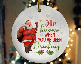 Xmas Ornaments, He Knows When You've Been Drinking Decorative Christmas Circle Ornament - Funny Santa Christmas Ornament