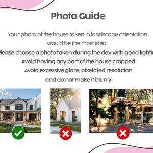May include: A white informational graphic titled Photo Guide with dark gray text instructions for house photography. It includes three example images: one marked with a green checkmark and two marked with red X symbols, all framed by pink wavy lines.