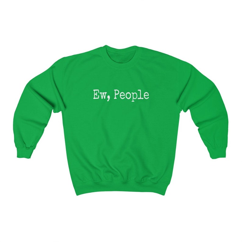 May include: A bright green sweatshirt with the phrase "Ew, People" printed in white, centered on the chest. The sweatshirt has a crew neck and long sleeves. This casual top is suitable for everyday wear.