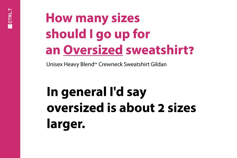 May include: White background with text in pink and black. The text asks, "How many sizes should I go up for an Oversized sweatshirt?" The answer is, "In general I'd say oversized is about 2 sizes larger."