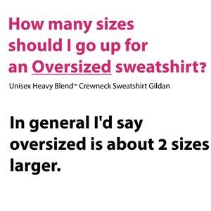 May include: White background with text in pink and black. The text asks, "How many sizes should I go up for an Oversized sweatshirt?" The answer is, "In general I'd say oversized is about 2 sizes larger."